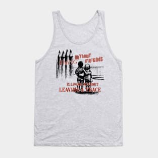 Motivation - Living without friends is like living without leaving a trace Tank Top